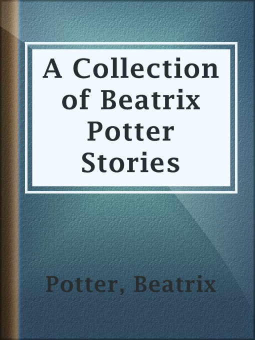 Title details for A Collection of Beatrix Potter Stories by Beatrix Potter - Wait list
